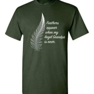 Feathers Appear When My Angel Grandpa Is Near T Shirts 1