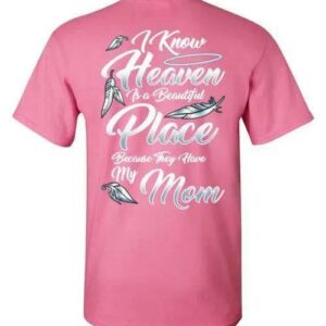 I Know Heaven Is A Beautiful Place Mom T Shirt 1